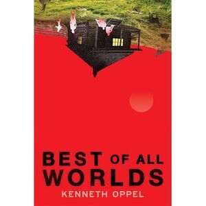 Best of All Worlds -- Kenneth Oppel